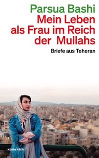 Abbildung von: Mein Leben als Frau im Reich der Mullahs - Kein & Aber