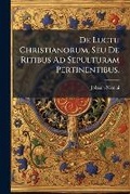 Cover: De Luctu Christianorum, Seu De Ritibus Ad Sepulturam Pertinentibus. - Nabu Press