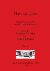 Enlarge image Cover: Maya Ceramics, Part ii - British Archaeological Reports Oxford Ltd