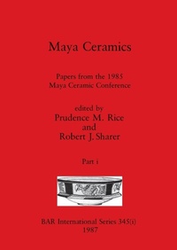 Enlarge image Cover: Maya Ceramics, Part i - British Archaeological Reports Oxford Ltd