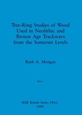 Cover: Tree-Ring Studies of Wood Used in Neolithic and Bronze Age Trackways from the Somerset Levels, Part i - British Archaeological Reports Oxford Ltd