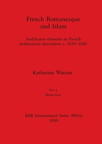 Enlarge image Cover: French Romanesque and Islam, Part ii - British Archaeological Reports Oxford Ltd