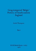 Cover: Grog-tempered 'Belgic' Pottery of South-eastern England, Part i - British Archaeological Reports Oxford Ltd