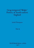 Cover: Grog-tempered 'Belgic' Pottery of South-eastern England, Part iii - British Archaeological Reports Oxford Ltd