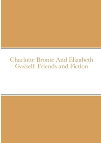 Enlarge image Cover: Charlotte Bronte And Elizabeth Gaskell - Lulu.com