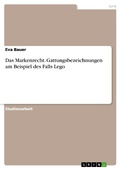 Cover: Das Markenrecht. Gattungsbezeichnungen am Beispiel des Falls Lego - GRIN Verlag