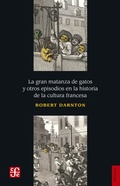 Cover: La gran matanza de gatos y otros episodios en la historia de la cultura francesa - Fondo de cultura econ&oacute;mica
