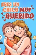 Cover: Eres un Chico Muy Querido: Una colecci&oacute;n de historias inspiradoras sobre la familia, la amistad, la confianza en ti mismo y el amor (Libros Motivadores para Ni&ntilde;os, #8) - Special Art