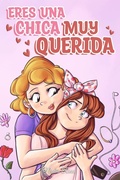 Cover: Eres una Chica Muy Querida: Una colecci&oacute;n de historias inspiradoras sobre la familia, la amistad, la confianza en ti misma y el amor (Libros Motivadores para Ni&ntilde;os, #7) - Special Art