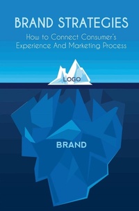 Abbildung von: Brand Strategies How to Connect Consumer's Experience And Marketing Process - Vincenzo Nappi