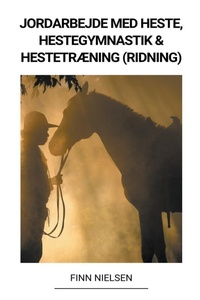 Abbildung von: Jordarbejde med Heste, Hestegymnastik & Hestetraening (Ridning) - Finn Nielsen