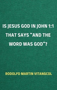 Abbildung von: Is Jesus God in John 1:1 That Says "and the Word was God"? - Rodolfo Martin Vitangcol