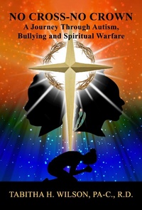 Abbildung von: No Cross-No Crown A Journey Through Autism, Bullying and Spiritual Warfare - No Cross No Crown Publishing, LLC