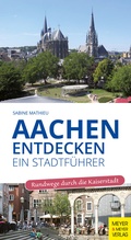 Cover: Aachen entdecken - Ein Stadtf&uuml;hrer - Meyer & Meyer