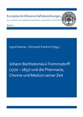 Cover: Johann Bartholom&auml;us Trommsdorff (1770 - 1837) und die Pharmazie, Chemie und Medizin seiner Zeit - Shaker