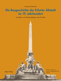 Abbildung von: Die Baugeschichte der Erfurter Altstadt im 19. Jahrhundert - Lukas Verlag für Kunst- und Geistesgeschichte