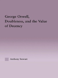 Enlarge image Cover: George Orwell, Doubleness, and the Value of Decency - Routledge