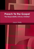 Cover: Preach Ye the Gospel "The Responsibility of Every Christian" - Lulu.com