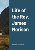 Cover: Life of the Rev. James Morison - Lulu.com