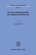 Cover: Die Investitionskontrolle im Au&szlig;enwirtschaftsrecht. - Duncker & Humblot