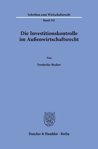 Abbildung von: Die Investitionskontrolle im Außenwirtschaftsrecht. - Duncker & Humblot