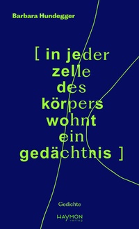 Abbildung von: [ in jeder zelle des körpers wohnt ein gedächtnis ] - Haymon Verlag