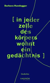 Abbildung von: [in jeder zelle des körpers wohnt ein gedächtnis] - Haymon Verlag