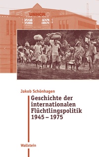 Bild: Geschichte der internationalen Flüchtlingspolitik 1945 - 1975 - Wallstein