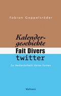 Cover: Kalendergeschichte, Fait Divers, Twitter. - Wallstein