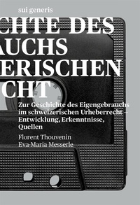 Abbildung von: Zur Geschichte des Eigengebrauchs im schweizerischen Urheberrecht - sui generis Verlag für Open-Access-Publikationen
