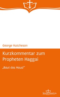 Enlarge image Cover: Kurzkommentar zum Propheten Haggai - Sola Gratia Medien