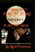 Cover: If You Don't Have The Stars You Can't Have The Moon - Lulu.com