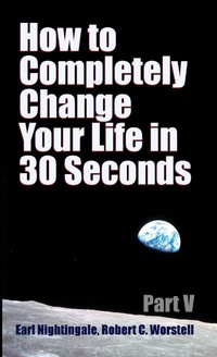 Enlarge image Cover: How to Completely Change Your Life in 30 Seconds - Part V - Lulu.com
