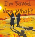 Cover: I'm Saved, Now What? - Lulu.com