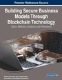 Cover: Building Secure Business Models Through Blockchain Technology: Tactics, Methods, Limitations, and Performance - Business Science Reference