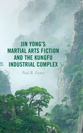 Cover: Jin Yong's Martial Arts Fiction and the Kungfu Industrial Complex - Lexington Books