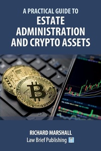 Abbildung von: A Practical Guide to Estate Administration and Crypto Assets - Law Brief Publishing
