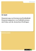Cover: Finanzierung von Vereinen im Profifu&szlig;ball. Finanzierungsarten von Fu&szlig;ballvereinen mit Fokus auf die deutschen Profi-Ligen - GRIN Verlag