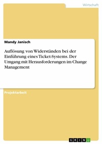 Abbildung von: Auflösung von Widerständen bei der Einführung eines Ticket-Systems. Der Umgang mit Herausforderungen im Change Management - GRIN Verlag