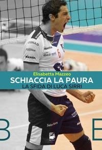 Abbildung von: Schiaccia la paura. La sfida di Luca Sirri - Bertoni