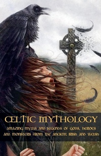 Abbildung von: Celtic Mythology Amazing Myths and Legends of Gods, Heroes and Monsters from the Ancient Irish and Welsh - Vincenzo Nappi