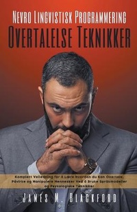 Abbildung von: Nevro Lingvistisk Programmering - Overtalelse Teknikker - Komplett Veiledning for a Laere Hvordan du Kan Overtale, Pavirke og Manipulere Mennesker Ved a Bruke Sprakmodeller og Psykologiske Teknikker - James M. Blackford