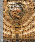 Cover: Markgr&auml;fliches Opernhaus Bayreuth - Bayerische Verw. d. staatl. Schl&ouml;sser, G&auml;rten u. Seen