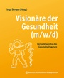 Cover: Visionäre der Gesundheit (m/w/d) - MWV Medizinisch Wissenschaftliche Verlagsgesellschaft