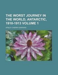Abbildung von: The Worst Journey in the World, Antarctic, 1910-1913 (V. 1) - Rarebooksclub.com