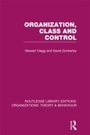 Cover: Organization, Class and Control (RLE: Organizations) - Routledge