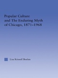 Cover: Popular Culture and the Enduring Myth of Chicago, 1871-1968 - Routledge
