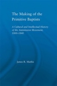 Abbildung von: The Making of the Primitive Baptists - Routledge