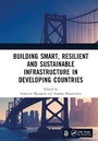 Cover: Building Smart, Resilient and Sustainable Infrastructure in Developing Countries - CRC Press