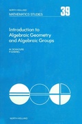 Cover: Introduction to Algebraic Geometry and Algebraic Groups - Elsevier